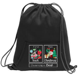 First Teach Then Christmas IM Earning A Break Teacher Xmas Sweatshirt Cinch Pack Bag