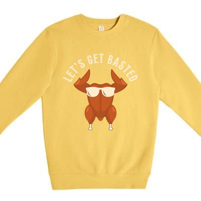 Funny Thanksgiving Turkey Let’S Get Basted Gift Premium Crewneck Sweatshirt