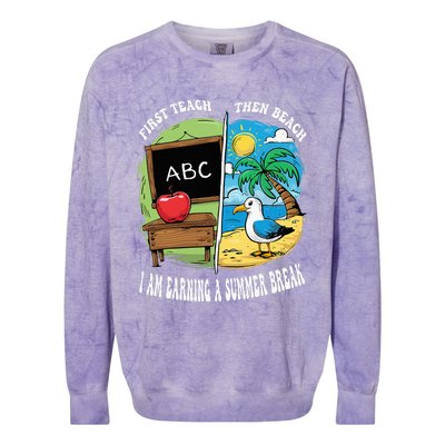 First Teach Then Beach I Am Earning A Summer Break Teacher Colorblast Crewneck Sweatshirt