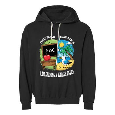 First Teach Then Beach I Am Earning A Summer Break Teacher Garment-Dyed Fleece Hoodie