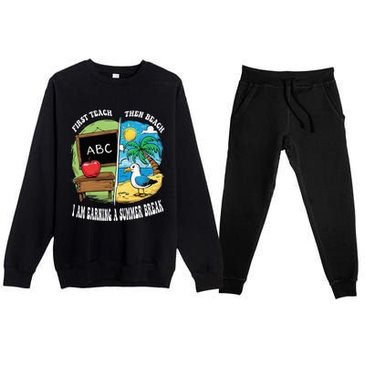 First Teach Then Beach I Am Earning A Summer Break Teacher Premium Crewneck Sweatsuit Set