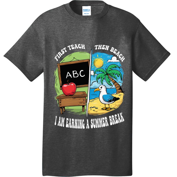 First Teach Then Beach I Am Earning A Summer Break Teacher T-Shirt