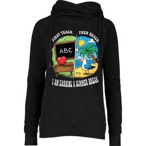 First Teach Then Beach I Am Earning A Summer Break Teacher Womens Funnel Neck Pullover Hood