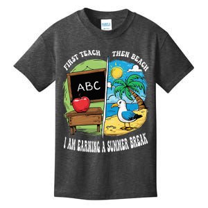 First Teach Then Beach I Am Earning A Summer Break Teacher Kids T-Shirt