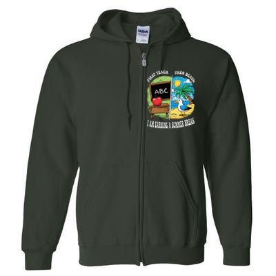 First Teach Then Beach I Am Earning A Summer Break Teacher Full Zip Hoodie