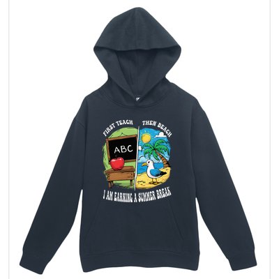 First Teach Then Beach I Am Earning A Summer Break Teacher Urban Pullover Hoodie