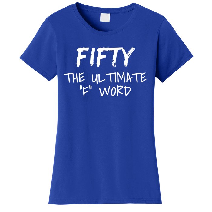 Fifty The Ultimate F Word Funny 50th Birthday Gift Women's T-Shirt