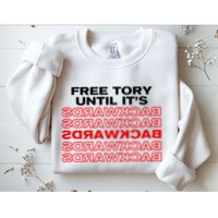Free Tory Until ItS Backwards Sweatshirt