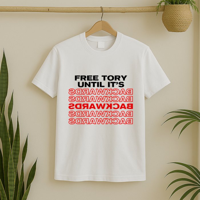 Free Tory Until ItS Backwards T-Shirt