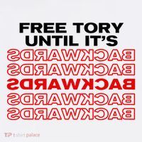 Free Tory Until ItS Backwards Poster