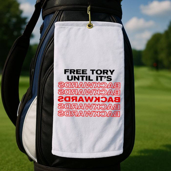 Free Tory Until ItS Backwards Golf Towel