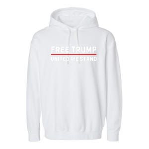 Free Trump United We Stand Support Trump 2024 Funny Gift Garment-Dyed Fleece Hoodie