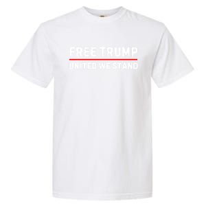 Free Trump United We Stand Support Trump 2024 Funny Gift Garment-Dyed Heavyweight T-Shirt