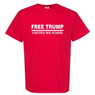 Free Trump United We Stand President Trump Supportive Garment-Dyed Heavyweight T-Shirt