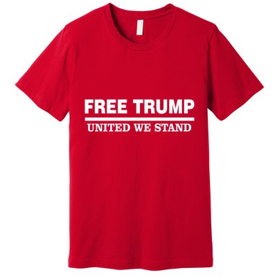 Free Trump United We Stand President Trump Supportive Premium T-Shirt