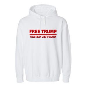 Free Trump United We Stand President Trump Supportive Garment-Dyed Fleece Hoodie