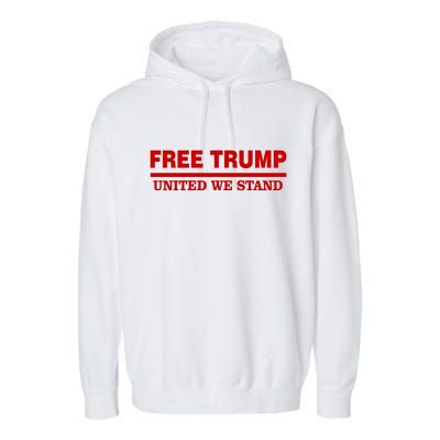 Free Trump United We Stand President Trump Supportive Garment-Dyed Fleece Hoodie