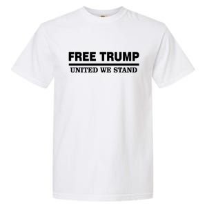 Free Trump United We Stand Garment-Dyed Heavyweight T-Shirt