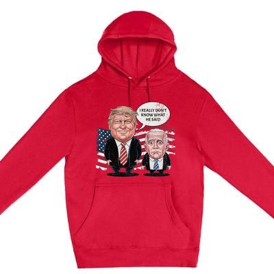 Funny Trump Vs Biden I Really DonT Know What He Said Premium Pullover Hoodie