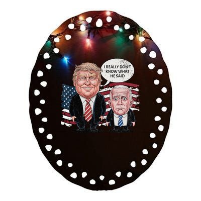 Funny Trump Vs Biden I Really DonT Know What He Said Ceramic Oval Ornament