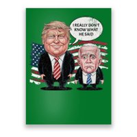 Funny Trump Vs Biden I Really DonT Know What He Said Poster