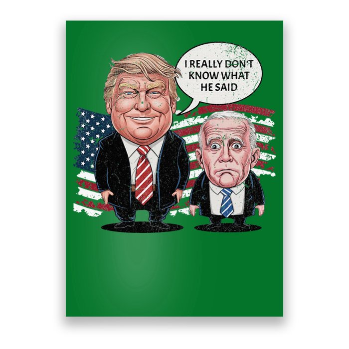 Funny Trump Vs Biden I Really DonT Know What He Said Poster