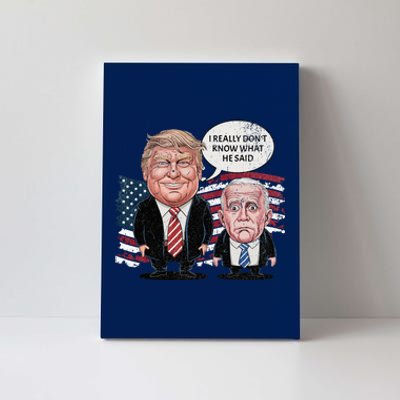 Funny Trump Vs Biden I Really DonT Know What He Said Canvas