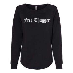 Free Thugger Viral Meme Hip Hop Music Funny Joke Urban Slang Womens California Wash Sweatshirt