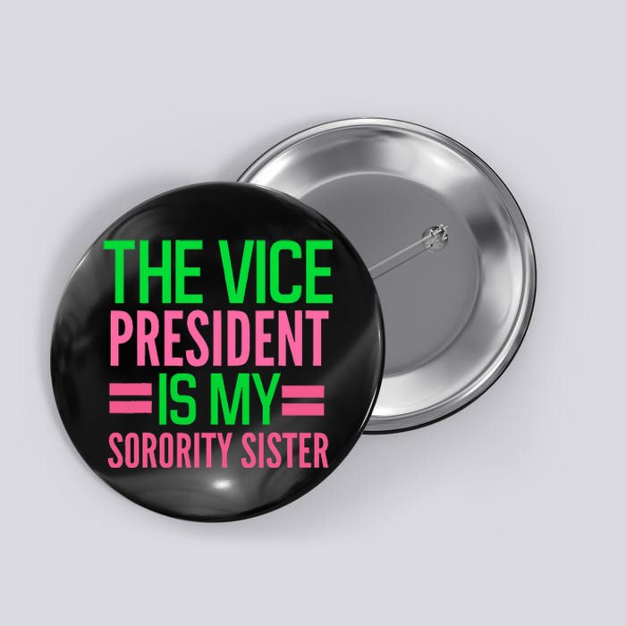 Funny The Vice President Is My Sorority Aka Sorority Button