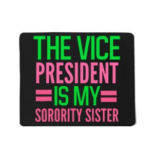 Funny The Vice President Is My Sorority Aka Sorority Mousepad