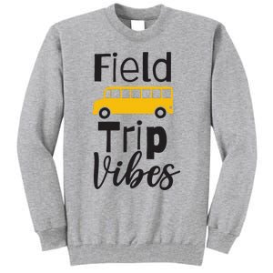 Field Trip Vibes School bus Last Day of School Trip Tall Sweatshirt