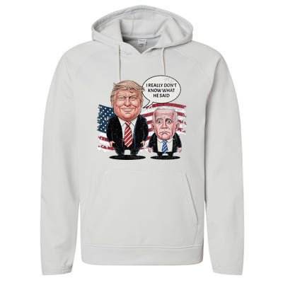 Funny Trump Vs Biden I Really DonT Know What He Said Performance Fleece Hoodie