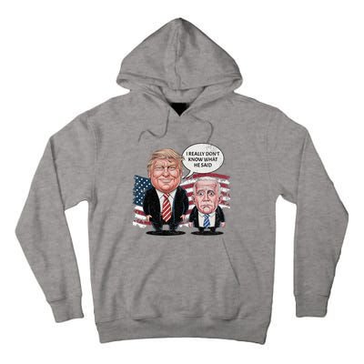 Funny Trump Vs Biden I Really DonT Know What He Said Tall Hoodie