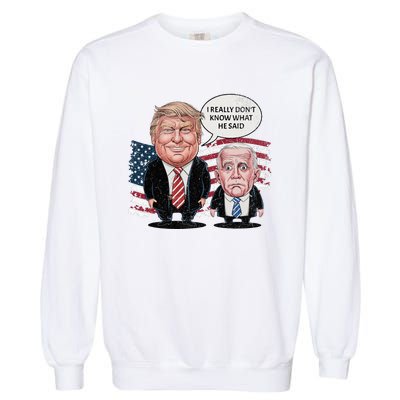 Funny Trump Vs Biden I Really DonT Know What He Said Garment-Dyed Sweatshirt