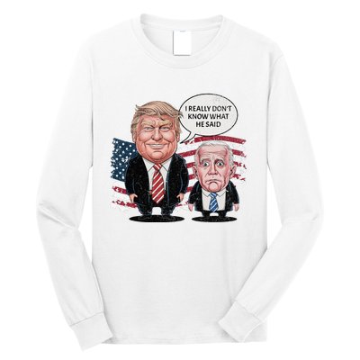 Funny Trump Vs Biden I Really DonT Know What He Said Long Sleeve Shirt