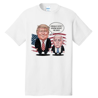 Funny Trump Vs Biden I Really DonT Know What He Said Tall T-Shirt