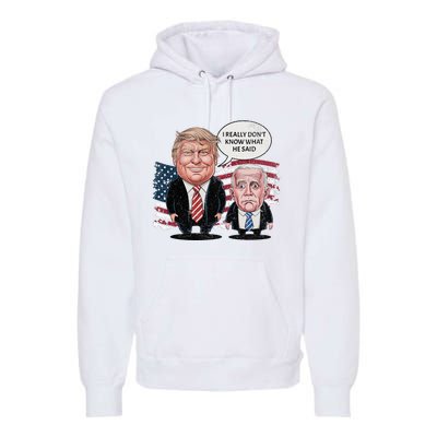 Funny Trump Vs Biden I Really DonT Know What He Said Premium Hoodie