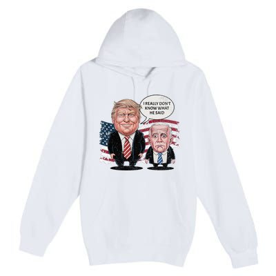 Funny Trump Vs Biden I Really DonT Know What He Said Premium Pullover Hoodie