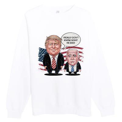 Funny Trump Vs Biden I Really DonT Know What He Said Premium Crewneck Sweatshirt