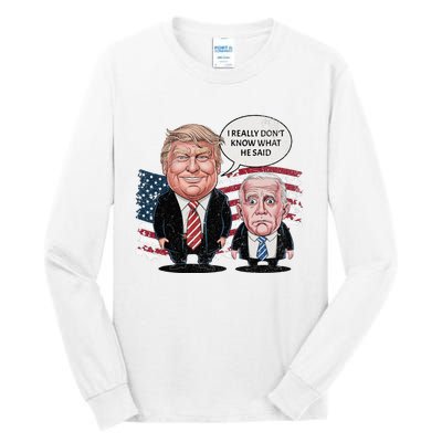 Funny Trump Vs Biden I Really DonT Know What He Said Tall Long Sleeve T-Shirt