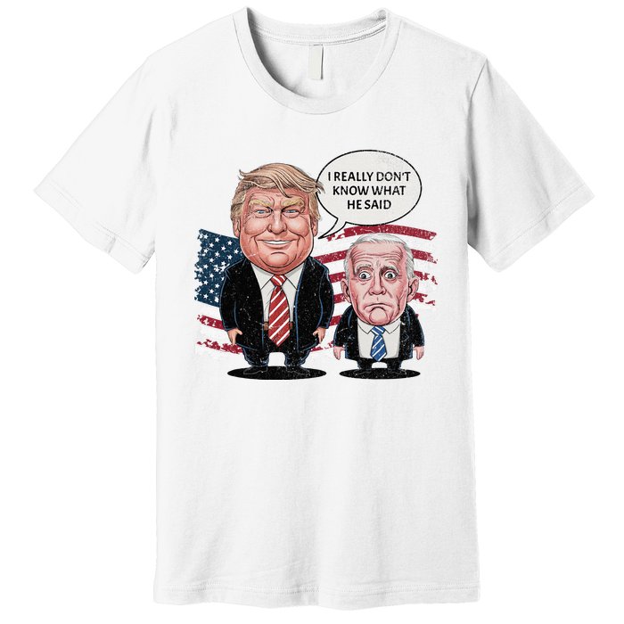 Funny Trump Vs Biden I Really DonT Know What He Said Premium T-Shirt