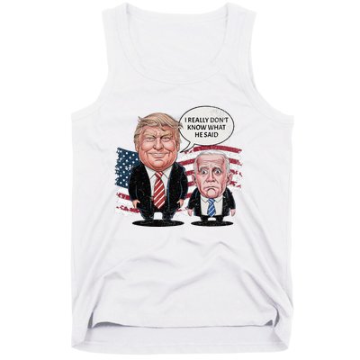 Funny Trump Vs Biden I Really DonT Know What He Said Tank Top