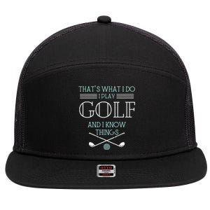 Funny ThatS What I Do I Play Golf And I Know Things Funny 7 Panel Mesh Trucker Snapback Hat