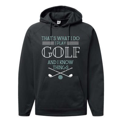 Funny ThatS What I Do I Play Golf And I Know Things Funny Performance Fleece Hoodie