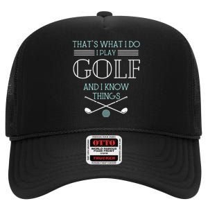 Funny ThatS What I Do I Play Golf And I Know Things Funny High Crown Mesh Back Trucker Hat