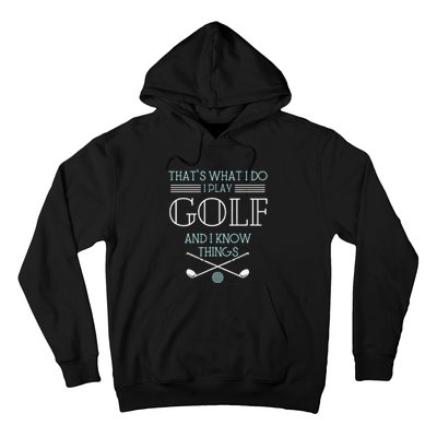 Funny ThatS What I Do I Play Golf And I Know Things Funny Hoodie