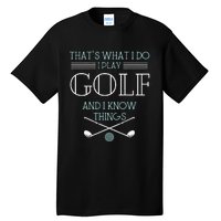 Funny ThatS What I Do I Play Golf And I Know Things Funny Tall T-Shirt