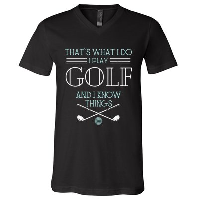 Funny ThatS What I Do I Play Golf And I Know Things Funny V-Neck T-Shirt