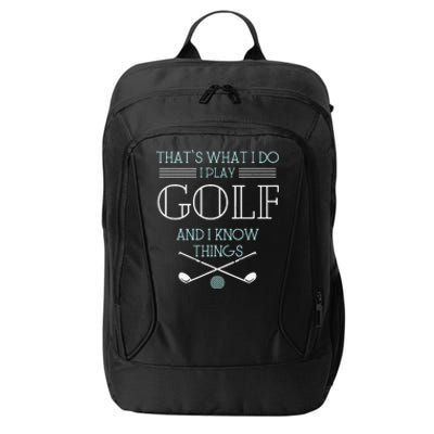 Funny ThatS What I Do I Play Golf And I Know Things Funny City Backpack