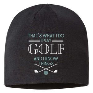 Funny ThatS What I Do I Play Golf And I Know Things Funny Sustainable Beanie